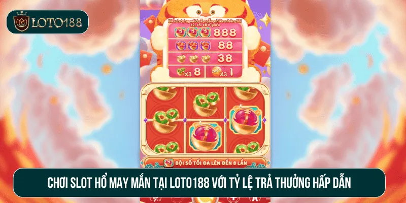 Chơi slot Hổ May Mắn tại LOTO188 với tỷ lệ trả thưởng hấp dẫn