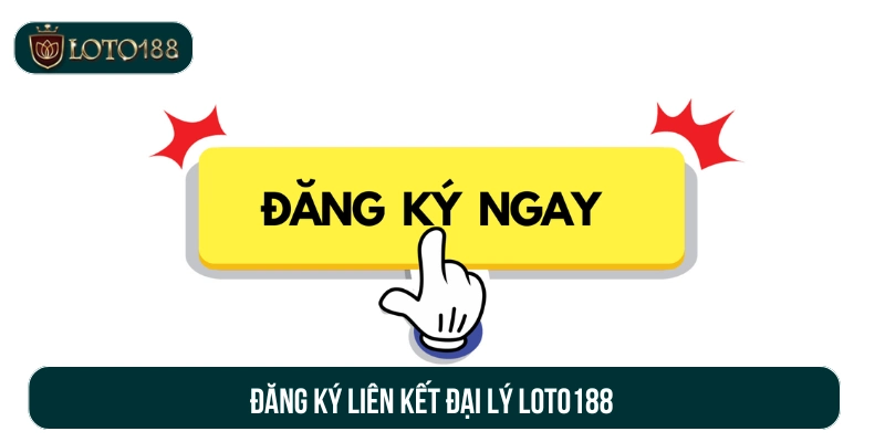 Đăng ký liên kết đại lý Loto188 
