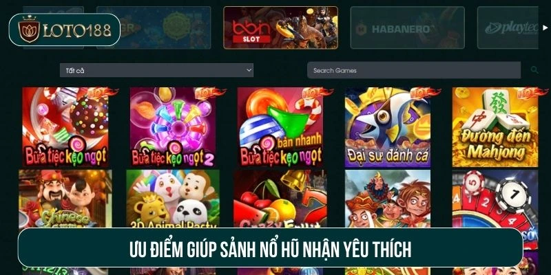 Ưu điểm giúp sảnh nổ hũ nhận yêu thích