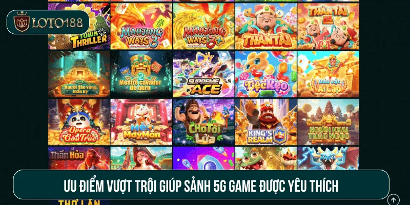 Ưu điểm vượt trội giúp sảnh 5g game được yêu thích
